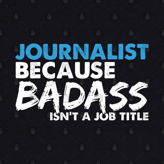 Journalist because badass isn't a job title. Suitable presents for him and her by SerenityByAlex